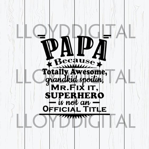 Papa because totally awesome superhero is not an official title svg father's day shirt gift svg eps dxf png cut file silhouette cameo cricut