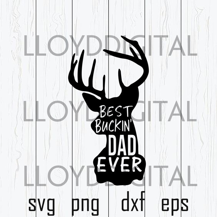 Best Buckin' Dad Ever svg Father's Day Svg Best Bucking Dad and deer svg gift shirt svg eps dxf png files cameo cricut - BundleofSVG