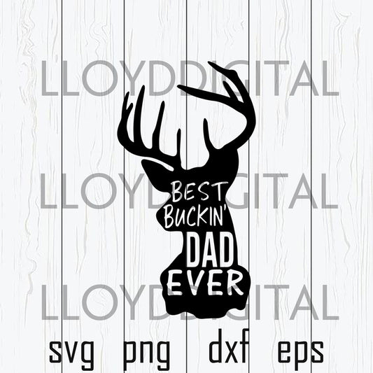 Best Buckin' Dad Ever svg Father's Day Svg Best Bucking Dad and deer svg gift shirt svg eps dxf png files cameo cricut - BundleofSVG