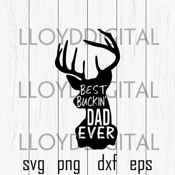Best Buckin' Dad Ever svg Father's Day Svg Best Bucking Dad and deer svg gift shirt svg eps dxf png files cameo cricut