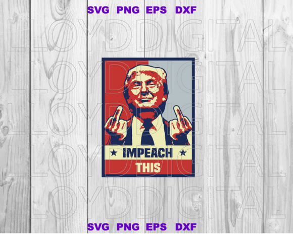 Supports Trump SVG Vote Trump shirt Impeach This svg Donald Trump middle finger svg high quality svg eps png dxf cut files for Cricut