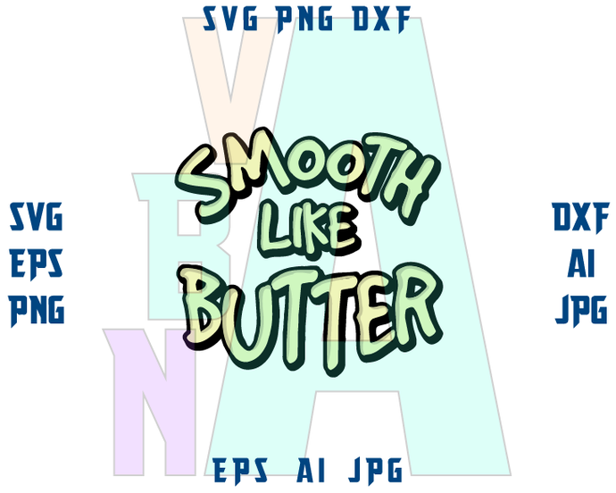 Smooth Like Butter SVG funny t shirt saying shirt funny printable sayings svg eps dxf png cutting files cameo cricut - BundleofSVG