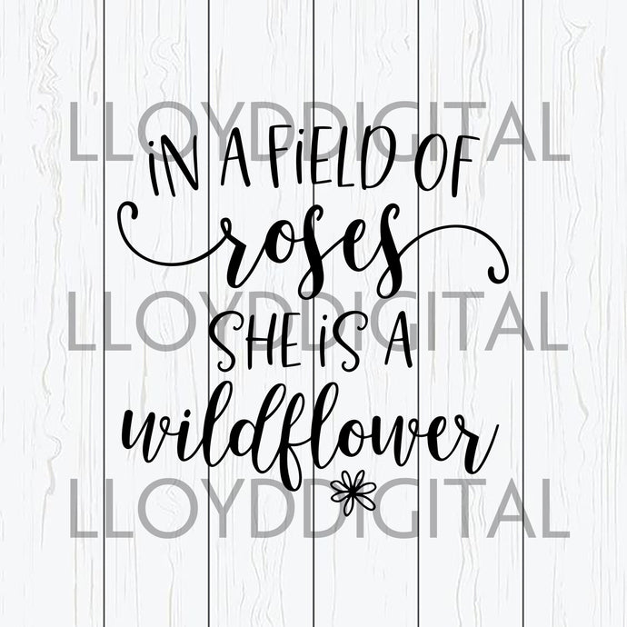 In A Field Of Roses She Is A Wildflower Svg, Flower Svg, Ros - Inspire  Uplift