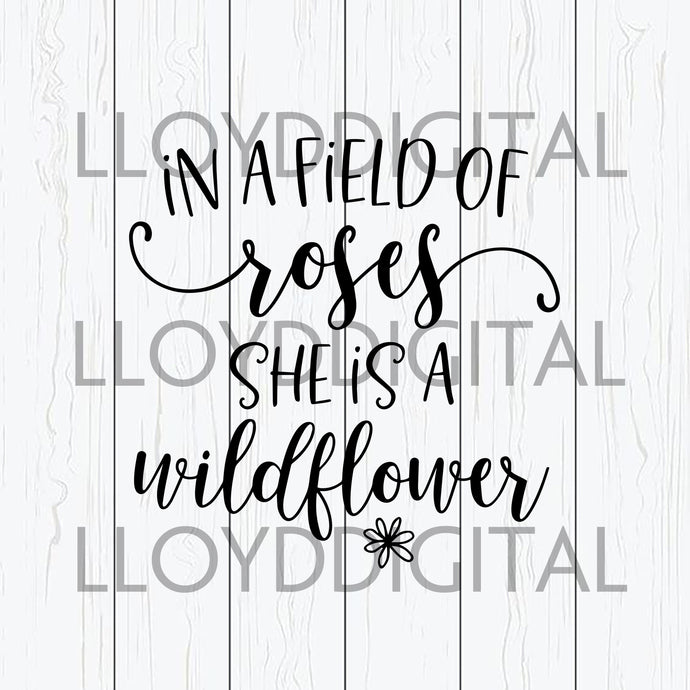In A Field Of Roses She Is A Wildflower svg Girl Quote love svg png jpg dxf eps clipart cut files silhouette cameo cricut - BundleofSVG