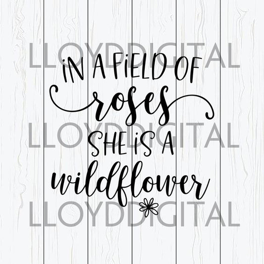 In A Field Of Roses She Is A Wildflower svg Girl Quote love svg png jpg dxf eps clipart cut files silhouette cameo cricut - BundleofSVG