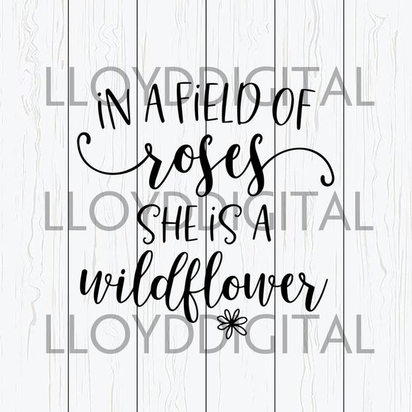 In A Field Of Roses She Is A Wildflower svg Girl Quote love svg png jpg dxf eps clipart cut files silhouette cameo cricut