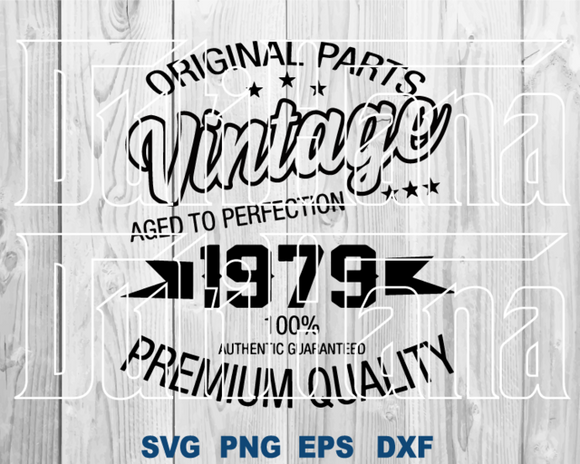Original Parts Vintage Aged to Perfection 1979 100% Authentic Guaranteed Premium Quality SVG shirt birthday svg png dxf cut files Cricut