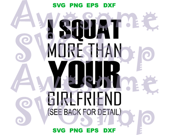 Yes i squat more than your girlfriend SVG GYM Fitness woman shirt silhouette printable birthday gift party svg png dxf eps cut files Cricut