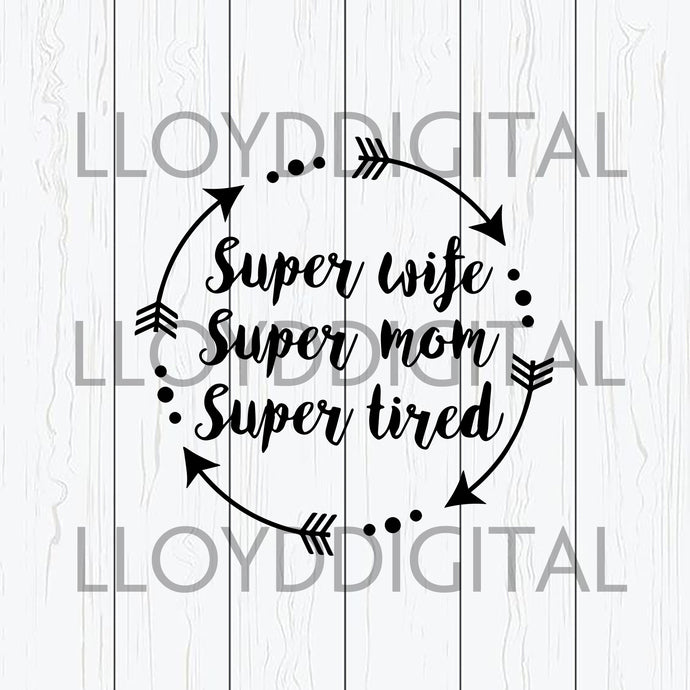 Super Mom Super Wife Super Tired SVG Arrow Mom svg Mothers day Funny shirt gifts svg eps dxf png cut file silhouette cricut - BundleofSVG