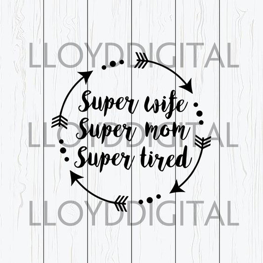 Super Mom Super Wife Super Tired SVG Arrow Mom svg Mothers day Funny shirt gifts svg eps dxf png cut file silhouette cricut - BundleofSVG