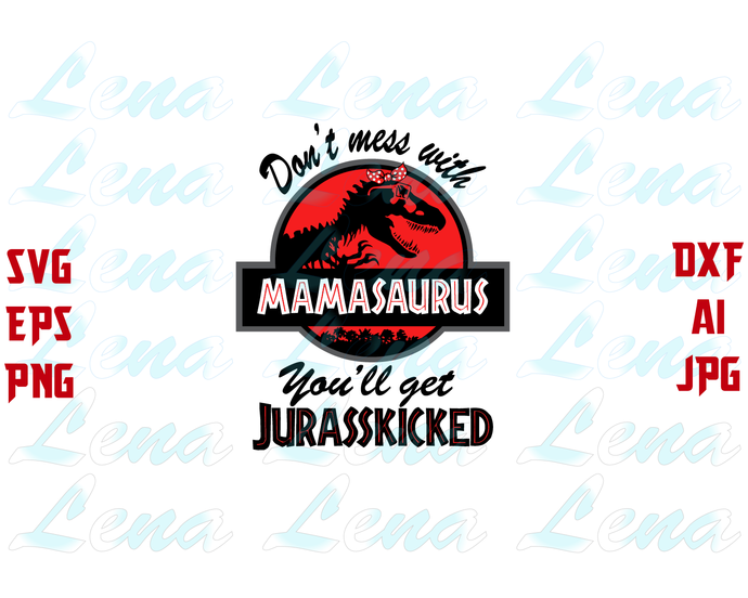 Mamasaurus SVG Don't Mess With Mamasaurus You'll Get Jurasskicked t shirt Mama saurus T rex svg eps dxf png cut file download gifts cricut