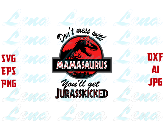 Mamasaurus SVG Don't Mess With Mamasaurus You'll Get Jurasskicked t shirt Mama saurus T rex svg eps dxf png cut file download gifts cricut