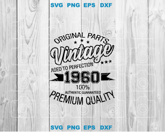 Original Parts Vintage Aged to Perfection 1960 100% Authentic Guaranteed Premium Quality SVG shirt birthday svg png dxf cut files Cricut