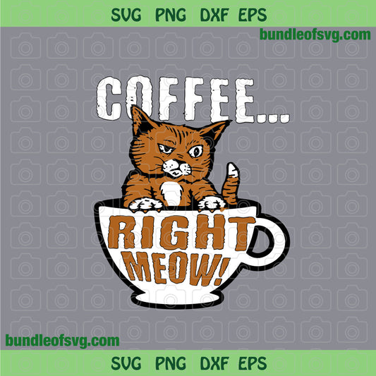 Coffee Right Meow svg Funny Cup With Cat svg png eps dxf files - BundleofSVG