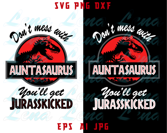 Auntasaurus SVG Don't Mess With Auntasaurus You'll Get Jurasskicked t shirt Aunt T rex svg dxf png cut file download birthday gift cricut