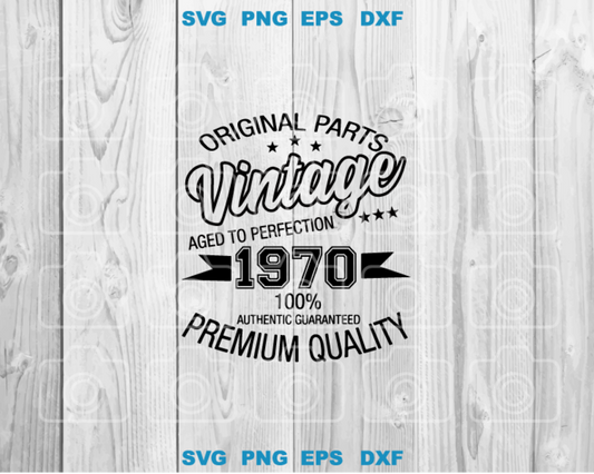Original Parts Vintage Aged to Perfection 1970 100% Authentic Guaranteed Premium Quality SVG shirt birthday svg png dxf cut files Cricut - BundleofSVG