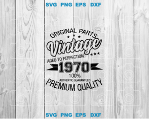 Original Parts Vintage Aged to Perfection 1970 100% Authentic Guaranteed Premium Quality SVG shirt birthday svg png dxf cut files Cricut