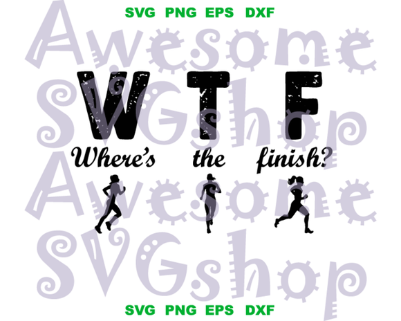 WTF Where's The Finish svg Running Marathon Funny Saying Shirt Party decor Birthday gift silhouette svg png dxf eps cut files cameo cricut