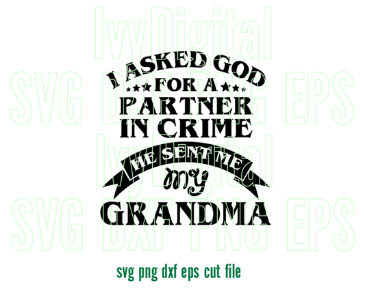 I asked god for a partner in crime he sent me my Grandma svg t shirt printable gift download svg eps dxf png file cameo cricut