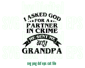 I asked god for a partner in crime he sent me my Grandpa svg t shirt printable gift download svg eps dxf png file cameo cricut