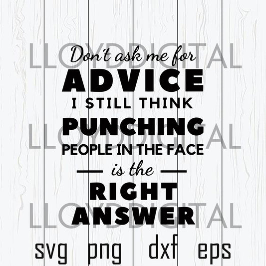 Don't ask me for advice i still thing punching people in the face is the right answer svg Shirt svg png dxf eps file cameo cricut - BundleofSVG