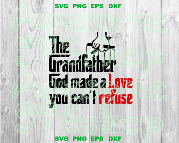The Grandfather God make a love you can't refuse SVG Funny Sayings God Father T shirt svg dxf png cut file silhouette cameo cricut