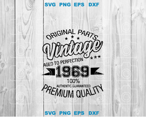 Original Parts Vintage Aged to Perfection 1969 100% Authentic Guaranteed Premium Quality SVG shirt birthday svg png dxf cut files Cricut