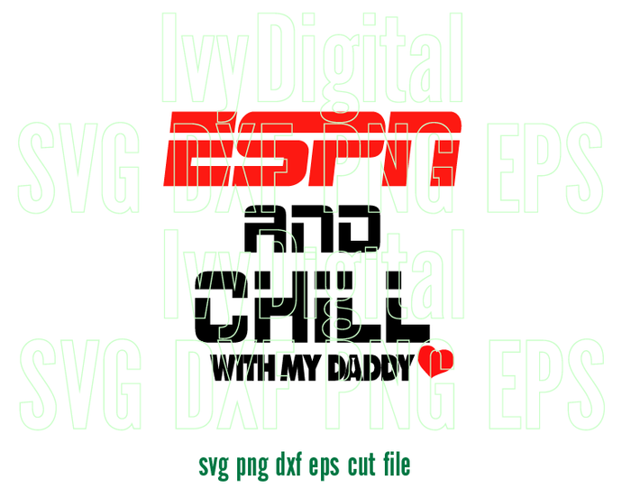 ESPN and Chill with my Daddy SVG ESPN Daddy T Shirt Fathers Gift Dad and baby shirt svg png dxf cut file for silhouette cameo cricut