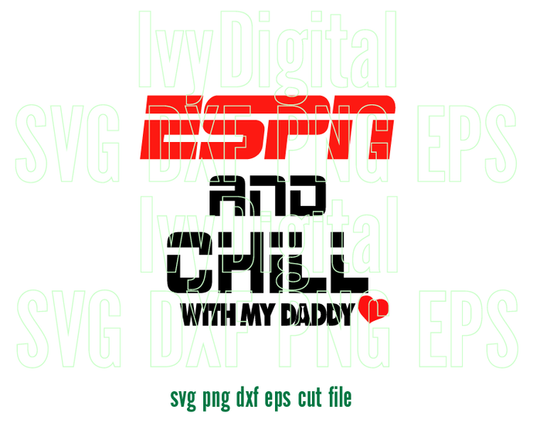 ESPN and Chill with my Daddy SVG ESPN Daddy T Shirt Fathers Gift Dad and baby shirt svg png dxf cut file for silhouette cameo cricut
