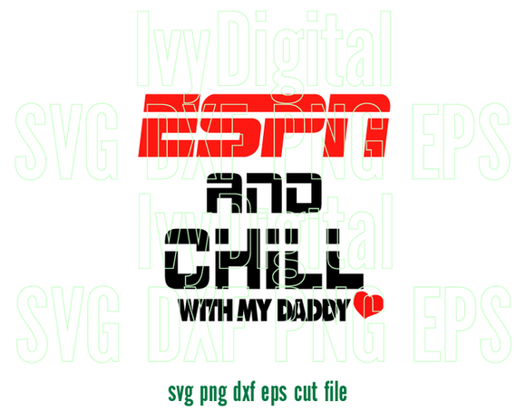 ESPN and Chill with my Daddy SVG ESPN Daddy T Shirt Fathers Gift Dad and baby shirt svg png dxf cut file for silhouette cameo cricut