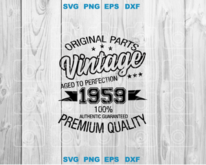 Original Parts Vintage Aged to Perfection 1959 100% Authentic Guaranteed Premium Quality SVG shirt birthday svg png dxf cut files Cricut
