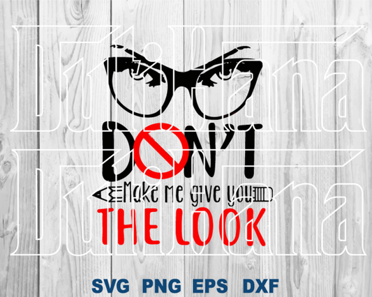 Teacher svg Don't make me give you the look Funny Sayings Shirt Birthday Silhouette Party Decor Print gift svg png dxf cut file cameo cricut