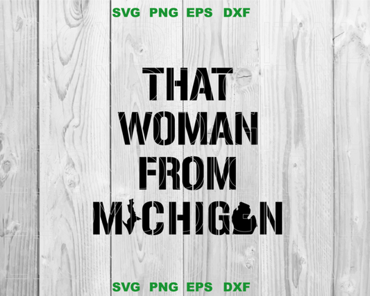 That Woman From Michigan svg State of Michigan Shirts, Trendy Shirt svg png dxf eps file cameo cricut - BundleofSVG