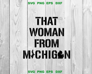 That Woman From Michigan svg State of Michigan Shirts, Trendy Shirt svg png dxf eps file cameo cricut