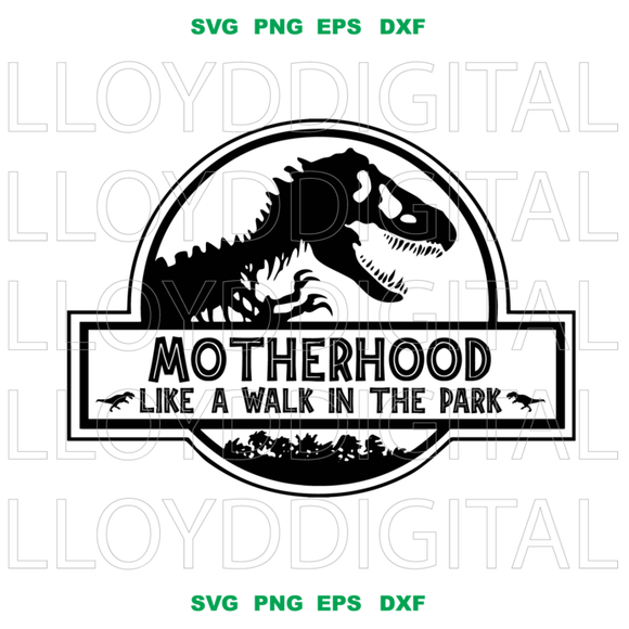 Jurassic Motherhood like a Walk in the Park SVG Mother day gift Motherhood T rex shirt silhouette svg eps png dxf cutting files cameo cricut