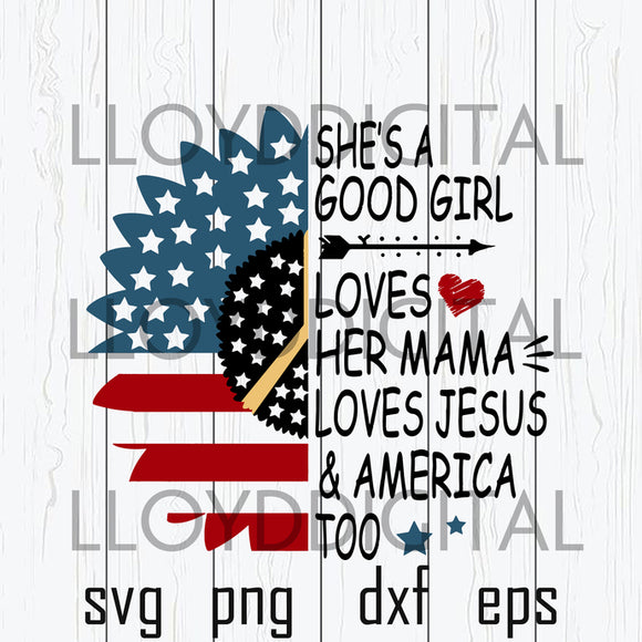 She's A Good Girl Loves Her Mama Loves Jesus and America Too svg Peace love sunflower svg eps png dxf cutting files cameo cricut