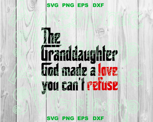 The Granddaughter God make a love you can't refuse SVG Funny Sayings svg T shirt gifts birthday svg dxf png cut file silhouette cameo cricut