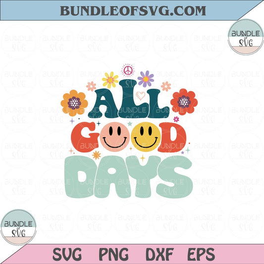 All Good Days Svg Retro Flower Happy Face Svg Smiley Good Days Png Dxf Eps files Cameo Cricut - BundleofSVG