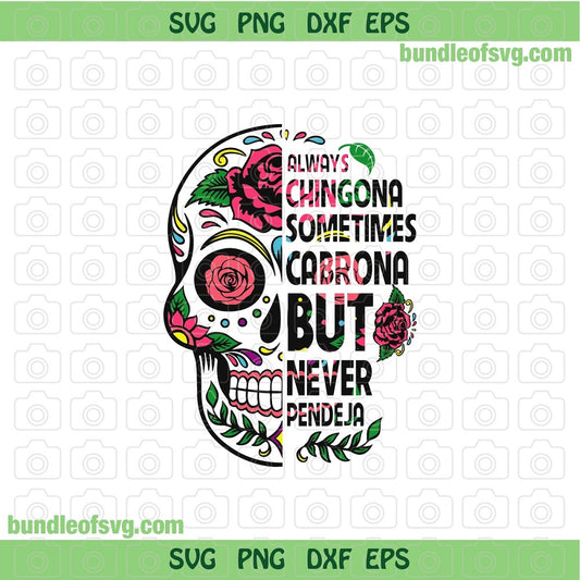 Always Chingona Sometimes Cabrona but Never Pendeja svg Skull Chingona Svg Spanish Latina Latino svg png dxf eps files cricut