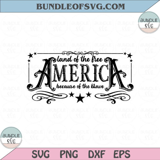 America The Land Of The Free Because Of The Brave Svg 4th Of July Svg Png Dxf Eps files Cameo Cricut - BundleofSVG