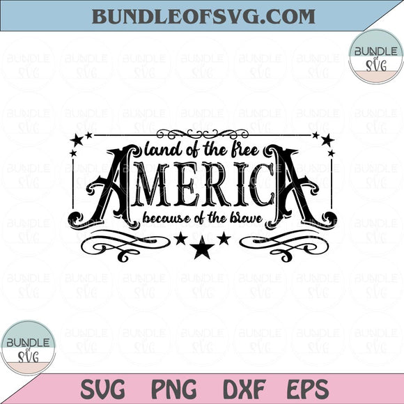 America The Land Of The Free Because Of The Brave Svg 4th Of July Svg Png Dxf Eps files Cameo Cricut