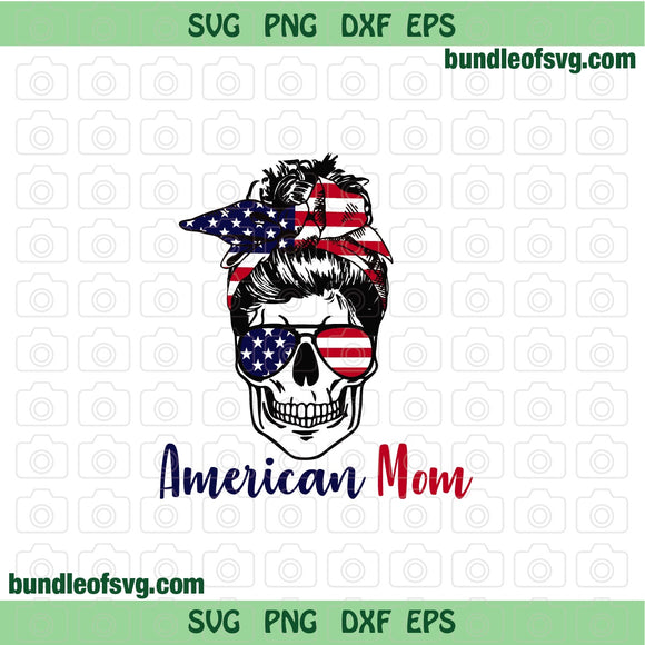 American Mom svg USA Flag Skull svg Patriotic Messy Bun 4th of July svg Skull sunglasses svg png dxf eps files