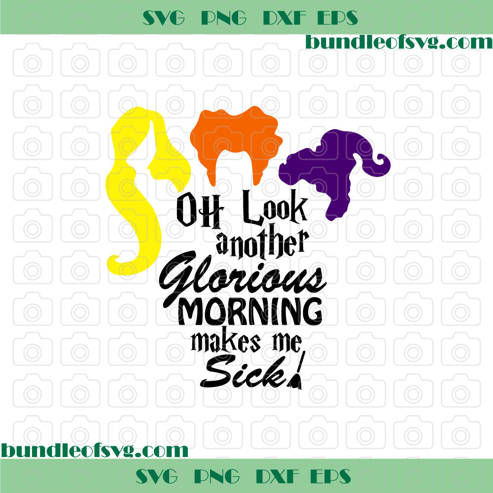 Another glorious morning makes me sick SVG Hocus Pocus svg Sanderson sisters svg png dxf eps files silhouette cameo cricut - BundleofSVG