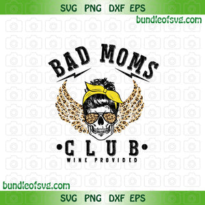 Bad Moms Club Skull Bun svg Wine Provided svg png dxf eps cut files cameo cricut
