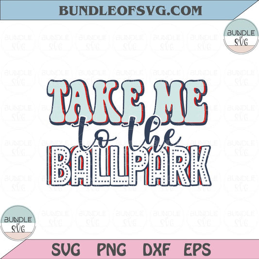 Baseball Take Me To The Ballpark Svg Take Me To The Ballpark Png Sublimation Svg eps dxf files
