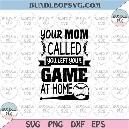Baseball Your Mom Called You Left Your Game At Home svg dxf eps png files cameo cricut - BundleofSVG