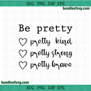 Be Pretty SVG Be Kind svg Be Strong svg Be Brave svg Pretty Mom svg Funny Woman Quote svg png dxf eps files