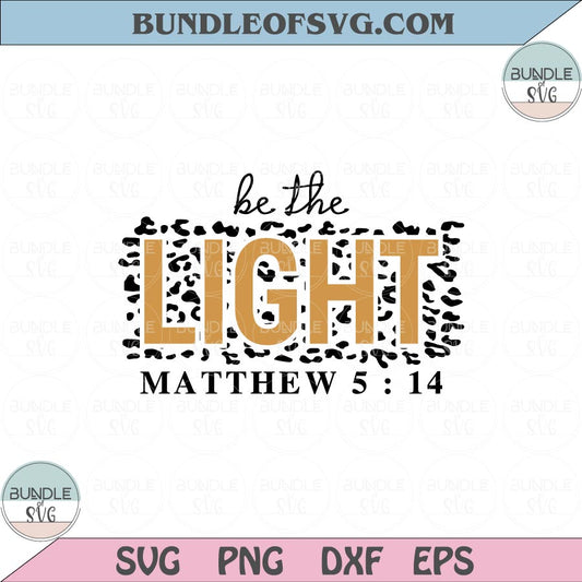 Be The Light Svg Matthew 5 14 Svg Leopard Christian Women Svg Png Dxf Eps files Cameo Cricut