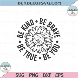 Be kind Be brave Be true Be you Svg Be kind Sunflower Svg Inspirational Quote Svg Png Dxf Eps files Cameo Cricut