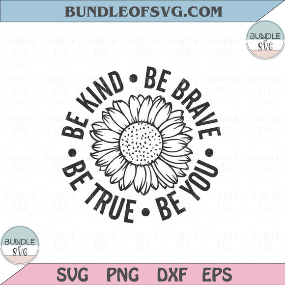 Be kind Be brave Be true Be you Svg Be kind Sunflower Svg Inspirational Quote Svg Png Dxf Eps files Cameo Cricut
